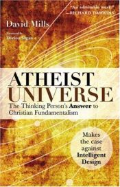 book cover of Atheist Universe: Why God Didn't Have A Thing To Do With It by David Mills