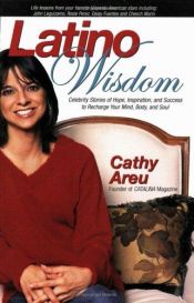 book cover of Latino Wisdom: Celebrity Stories of Hope, Inspiration, and Success to Recharge Your Mind, Body, and Soul by Cathy Areu