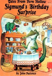book cover of Sigmund's Birthday Surprise (Tales from Fern Hollow) by John Patience, Retold And Illustrated By
