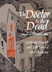 book cover of Doctor to the Dead: Grotesque Legends and Folk Tales of Old Charleston by John Bennett