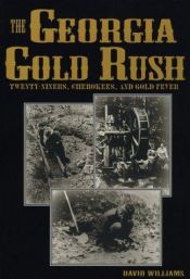 book cover of Georgia Gold Rush: Twenty-Niners, Cherokees, and Gold Fever by David Williams