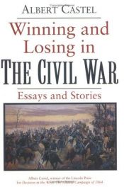 book cover of Winning and losing in the Civil War : essays and stories by Albert E. Castel