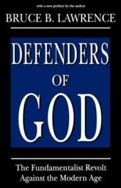 book cover of Defenders of God: The fundamentalist revolt against the modern age by Bruce Lawrence