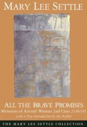 book cover of All the Brave Promises: Memories of Aircraft Woman 2nd Class 2146391 (The Mary Lee Settle Collection) by Mary Lee Settle