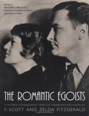 book cover of Romantic Egoists: A Pictorial Autobiography from the Scrapbooks and Albums of Scott and Zelda Fitzgerald by Matthew J. Bruccoli