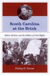 book cover of South Carolina at the Brink: Robert McNair and the Politics of Civil Rights by Philip G. Grose
