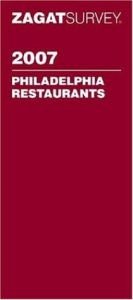 book cover of Zagat 2007 Philadelphia Restaurants (Zagatsurvey) by Zagat Survey