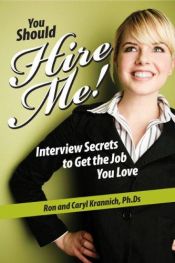 book cover of You Should Hire Me!: Interview Secrets to Get the Job You Love by Ronald L. Krannich