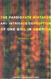 book cover of The passionate mistakes and intricate corruption of one girl in America by Michelle Tea