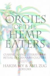 book cover of Orgies of the Hemp Eaters: Cuisine, Slang, Literature and Ritual of Cannabis Culture by Peter Lamborn Wilson