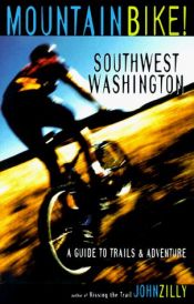 book cover of Mountain Bike! Southwest Washington: A Guide to Trails and Adventure by John Zilly