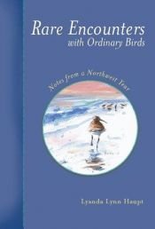 book cover of Rare Encounters With Ordinary Birds by Lyanda Lynn Haupt