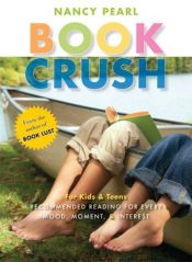 book cover of Book Crush: For Kids and Teens - Recommended Reading for Every Mood, Moment, and Interest by Nancy Pearl