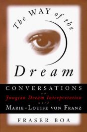 book cover of The Way of the Dream : Conversations on Jungian Dream Interpretation with Marie-Louise von Franz by Marie-Louise von Franz