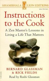 book cover of Instructions to the Cook : A Zen Master's Lessons in Living a Life That Matters by Bernard Glassman|Rick Fields