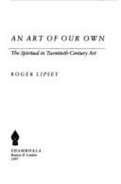 book cover of An art of our own by Roger Lipsey