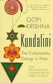 book cover of Kundalini : The Evolutionary Energy in Man, Forward by Gene Kieffer, With an Psychological Commentary by James Hillman by Gopi Krishna