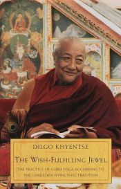 book cover of Wish Fulfilling Jewel: Practice of Guru Yoga According to the Longchen Nyingthig Tradition by Dilgo Khyentse Rinpoche