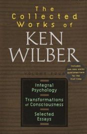 book cover of Collected Works of Ken Wilber : Integral Psychology, Transformations of Consciousness, Selected Essays by Ken Wilber