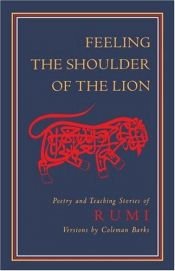 book cover of Feeling the Shoulder of the Lion : Poetry and Teaching Stories of Rumi by Jalal al-Din Rumi