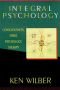 Integral Psychology : Consciousness, Spirit, Psychology, Therapy