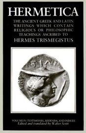 book cover of Hermetica - Vol IV: the ancient greek and latin writings which contain religious or philosophic teachings ascribed to Hermes Trismegistus by Sir Walter Scott