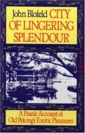 book cover of City of lingering splendor : a frank account of old Peking's exotic pleasures by John Blofeld
