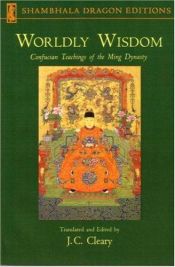 book cover of Worldly wisdom : Confucian teachings of the Ming Dynasty by J.C. Cleary