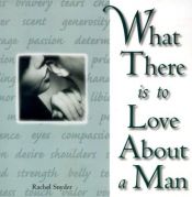 book cover of What There Is to Love About a Man by Rachel Snyder