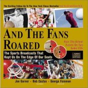 book cover of And the Fans Roared: The Sports Broadcasts That Kept Us on the Edge of Our Seats (Book + 2 Audio CDs) by Joe Garner