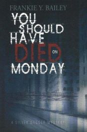 book cover of You Should Have Died on Monday by Frankie Y. Bailey