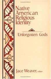 book cover of Native American religious identity : unforgotten gods by Jace Weaver