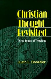 book cover of Christian Thought Revisited: Three Types of Theology by Justo L. Gonzalez
