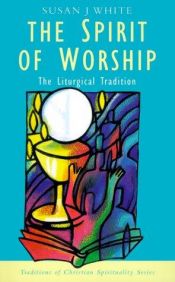 book cover of Spirit of Worship (Traditions of Christian Spirituality) by Susan White