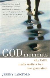 book cover of God Moments: Why Faith Really Matters to a New Generation by Jeremy Langford