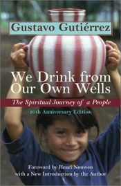 book cover of We drink from our own wells : the spiritual journey of a people by Gustavo Gutierrez
