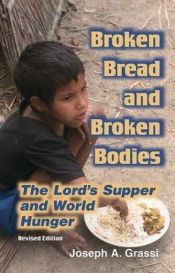 book cover of Broken Bread and Broken Bodies: The Lord's Supper and World Hunger by Joseph A. Grassi