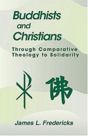 book cover of Buddhists and Christians: Through Comparative Theology to Solidarity (Faith Meets Faith Series) by James L. Fredericks
