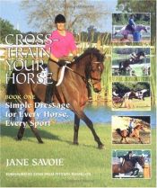 book cover of Cross-Train Your Horse: Book One: Simple Dressage for Every Horse, Every Sport by Jane Savoie