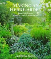 book cover of Making an Herb Garden: Beautiful Designs, Plantings and Ornamentation by Catherine Mason