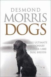 book cover of Dogs: The Ultimate Dictionary of Over 1,000 Dog Breeds by דזמונד מוריס