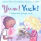 book cover of Yum! Yuck! A Foldout Book of People Sounds (Ala Notable Children's Books. Younger Readers (Awards)) by Linda Sue Park