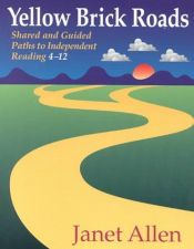book cover of Yellow Brick Roads: Shared and Guided Paths to Independent Reading 4-12 by Janet Allen