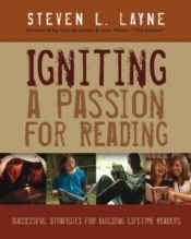book cover of Igniting a passion for reading : successful strategies for building lifetime readers by Steven L. Layne
