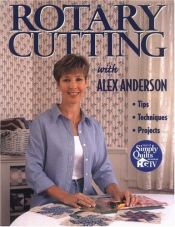 book cover of Rotary cutting with Alex Anderson : tips, techniques, projects by Alex Anderson