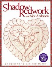 book cover of Shadow redwork with Alex Anderson : 24 designs to mix and match by Alex Anderson