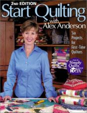 book cover of Start quilting with Alex Anderson : six projects for first-time quilters by Alex Anderson