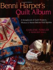 book cover of Fict-Benni Harper's Quilt Album: A Scrapbook of Quilt Projects, Photos & Never-Before-Told Stories by Earlene Fowler