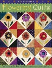 book cover of Flowering Quilts: 16 Charming Folk Art Projects to Decorate Your Home by Kim Schaefer