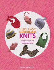 book cover of Very easy circular knits : simple techniques and step-by-step projects for the well-rounded knitter by Betty Barnden